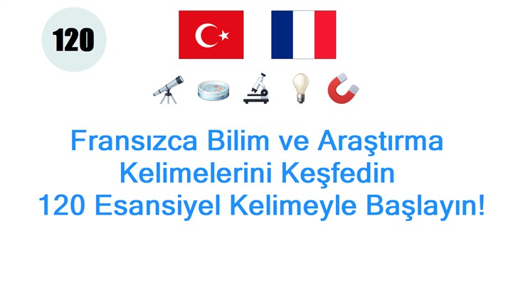 Fransızca Bilim ve Araştırma Kelimelerini Keşfedin: 120 Esansiyel Kelimeyle Başlayın!